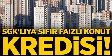 Sgk Sifir Faizli Konut Kredisi