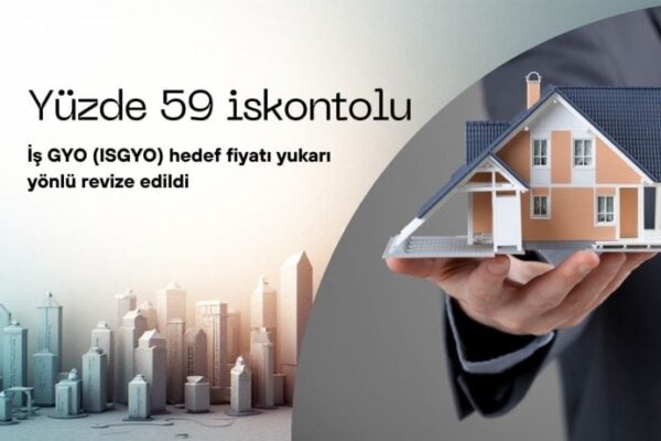 İş GYO (ISGYO) Hisse Senedi Yüzde 59 İskontolu: Hedef Fiyatı Artış Gösterdi!