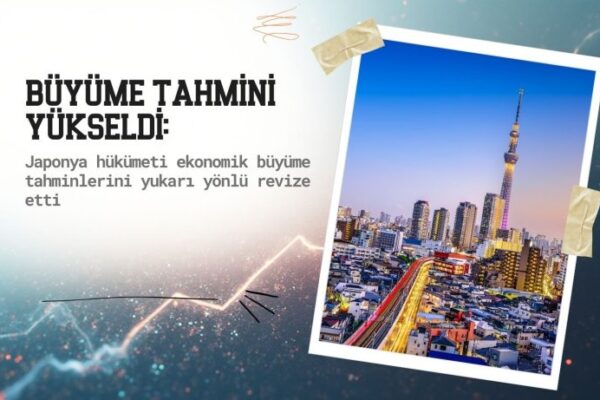 Japonya Hükümeti Ekonomik Büyüme Beklentilerini Artırdı