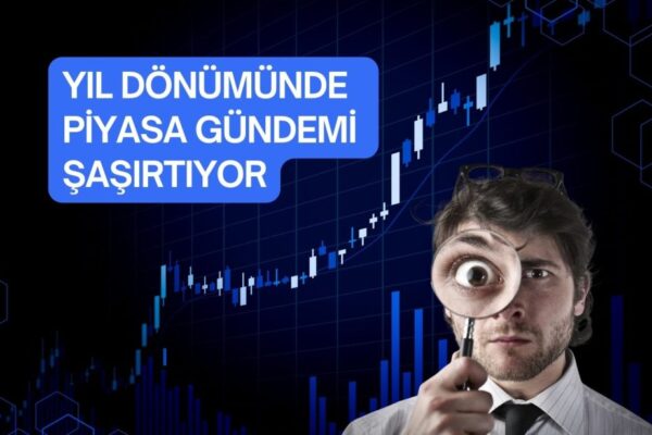Yıl Sonunda Piyasaları Etkileyecek Önemli Gelişmeler